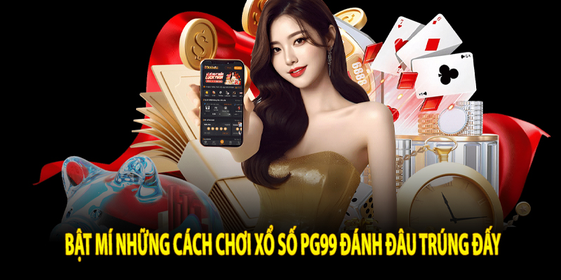 Bật mí những cách chơi xổ số Pg99 đánh đâu trúng đấy